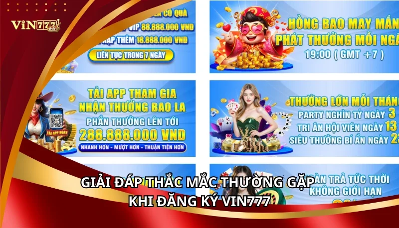 Đăng Ký Vin777 - Nhận Thưởng Chào Mừng 777K Tháng 7/2025 4 Giải đáp thắc mắc thường gặp khi đăng ký Vin777